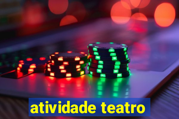 atividade teatro